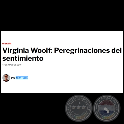 VIRGINIA WOOLF: PEREGRINACIONES DEL SENTIMIENTO - Por BLAS BRÍTEZ - Viernes, 17 de Mayo de 2019